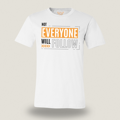 Not Everyone Will Follow | T-shirt